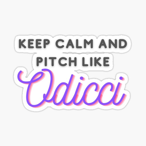 Keep Calm and pitch Like Odicci #3 Sticker