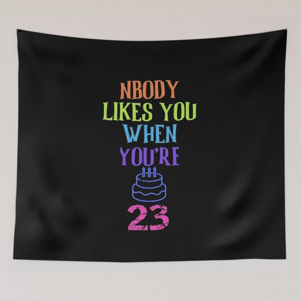 Item preview, Nobody Likes You When You're 23 - Funny Birthday gifts and Ideas designed and sold by The Full Cart.