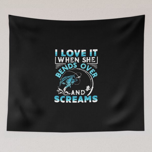 Item preview, I Love It When She Bends Over And Screams Funny Fishing Gift designed and sold by ownjuliann.