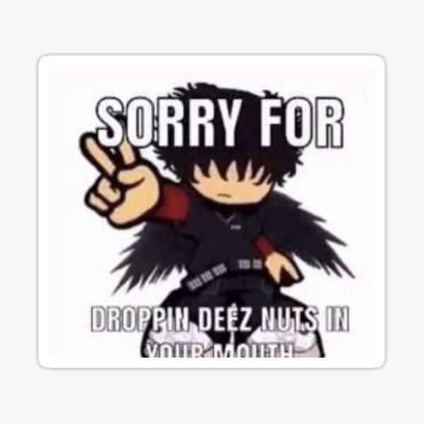 Im Sorry For Droppin Deez Nuts In Your Mouth Sticker By Red3058 Redbubble