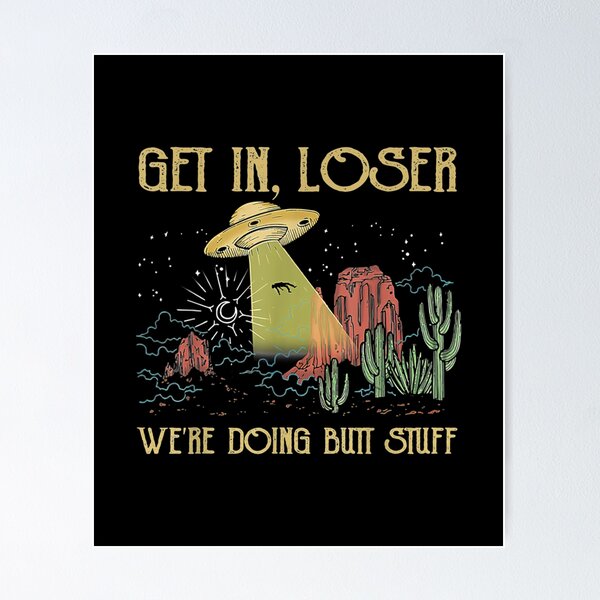 Item preview, Get In Loser Were Doing Butt Stuff Vintage UFO   designed and sold by FlorineLuettgen.