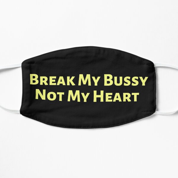 Break My Bussy, Not My Heart Flat Mask