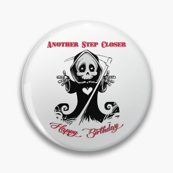 Item preview, Happy Birthday - Another Step Closer to Death designed and sold by Swags.