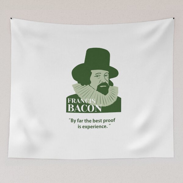 Artikelvorschau, Francis Bacon, Bacon, Philosoph, Zitate, Der bei weitem beste Beweis ist die Erfahrung. entworfen und verkauft von challengecafe.