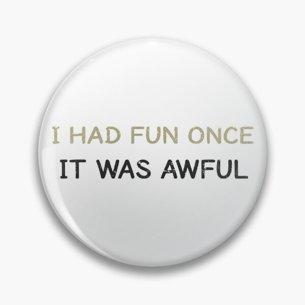 Item preview, i had fun once it was awful designed and sold by SecretlyAge.