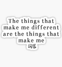 The things that make me different are the things that make me ME Sticker