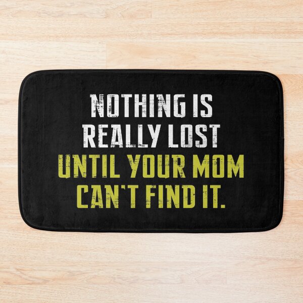 Item preview,  Nothing Is Really Lost Until Your Mom Can't Find it  designed and sold by SecretlyAge.