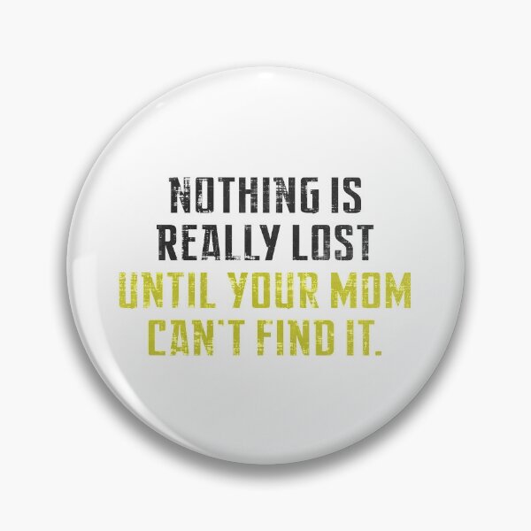 Item preview, Nothing Is Really Lost Until Your Mom Can't Find it  designed and sold by SecretlyAge.