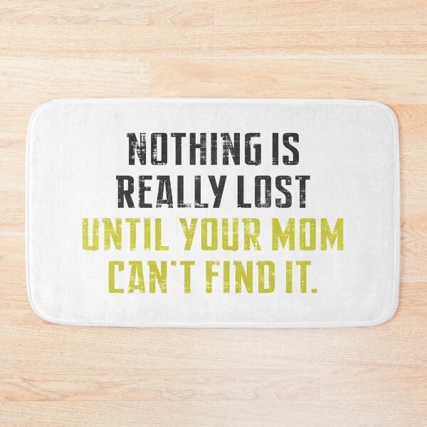 Item preview, Nothing Is Really Lost Until Your Mom Can't Find it  designed and sold by SecretlyAge.
