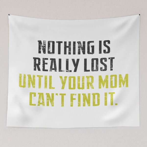 Item preview, Nothing Is Really Lost Until Your Mom Can't Find it  designed and sold by SecretlyAge.