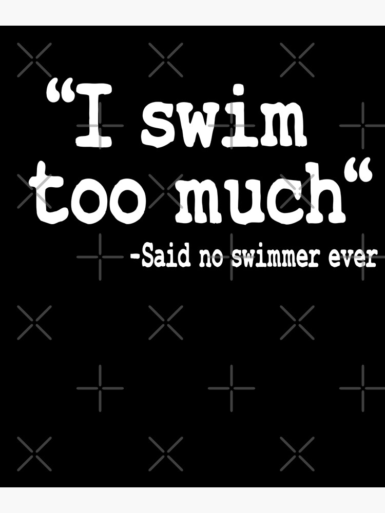 Said No Swimmer Ever Competitive Swimming Quote Swim Funny Gift