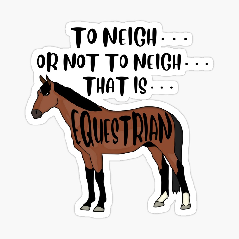 To Neigh...Or Not To Neigh...That Is...Equestrian Funny Horse Riding Horseback Lovers Clothes Humor Gift Horse Animal Lovers Men Women Kids Teens Boys Girls Costume To Neigh...Or Not To Neigh...That Is...Equestrian Funny Horse Riding Horseback Lovers Clothes Humor Gift Horse Animal Lovers Men Women Kids Teens Boys Girls Costume
