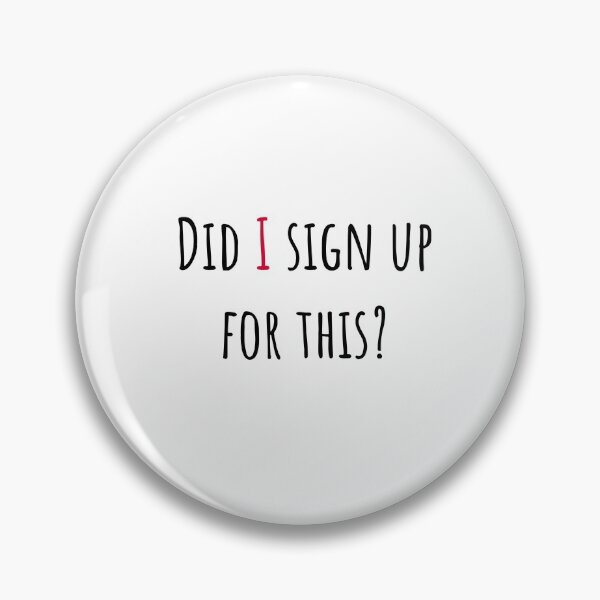 Item preview, Did I sign up for this? designed and sold by Zela.