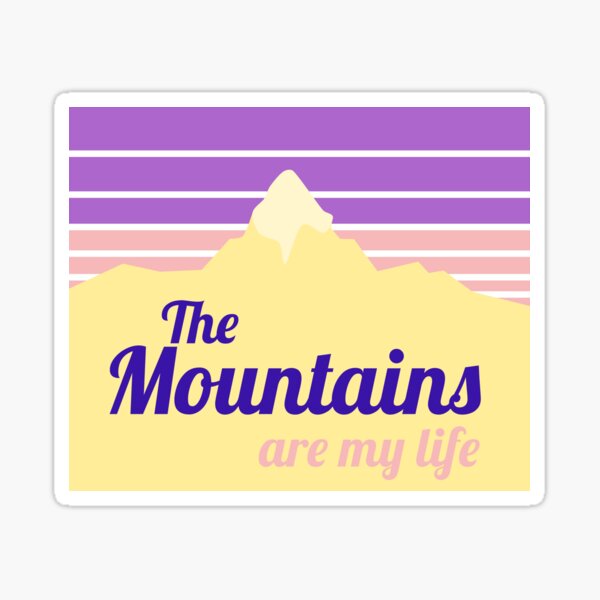 The mountains are my life Sticker