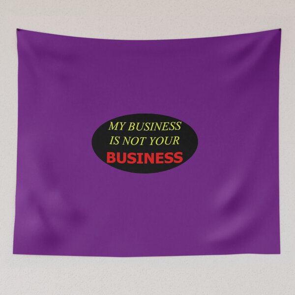 Item preview, My Business Is Not Your Business New3 designed and sold by SelfUpgrade.