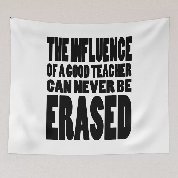 Item preview, THE INFLUENCE OF A GOOD TEACHER CAN NEVER BE ERASED | Life quote typography designed and sold by Cevil.