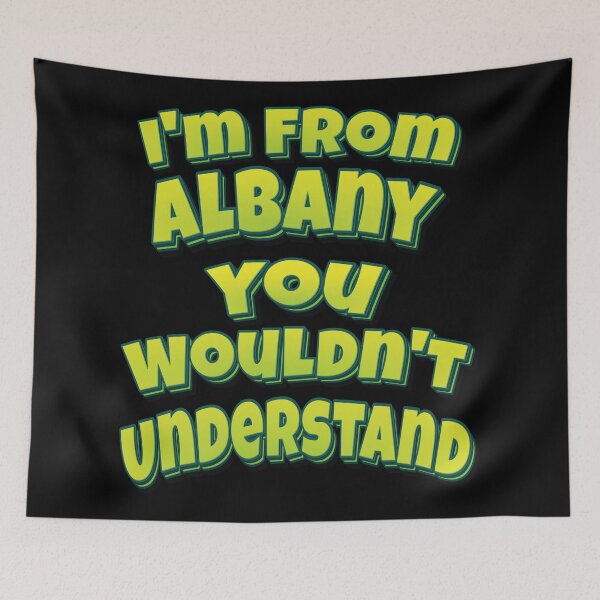 Item preview, I'm From Albany You Wouldn't Understand designed and sold by QueensNewYork.