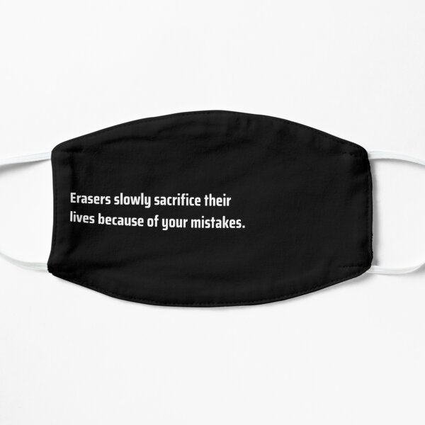 Erasers Are Loyal Flat Mask