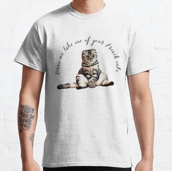 Draw me like one of your French cats  Classic T-Shirt