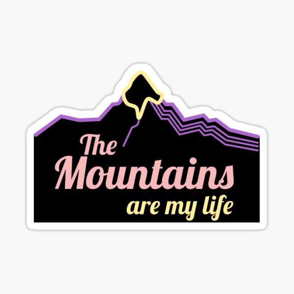The mountains are my life Sticker
