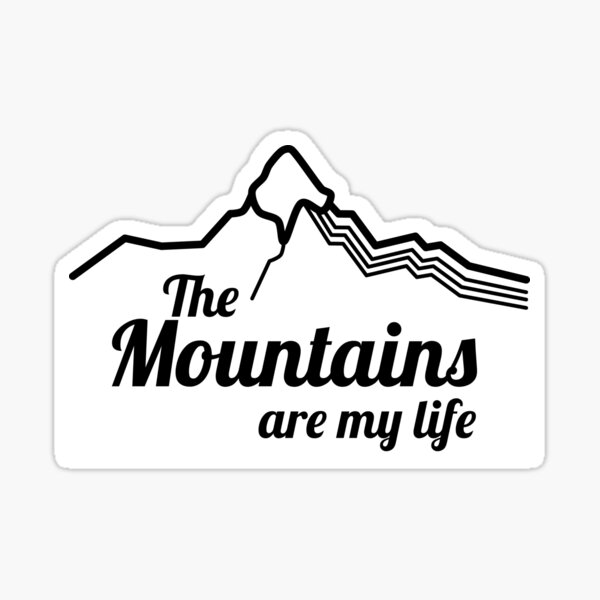 The mountains are my life Sticker
