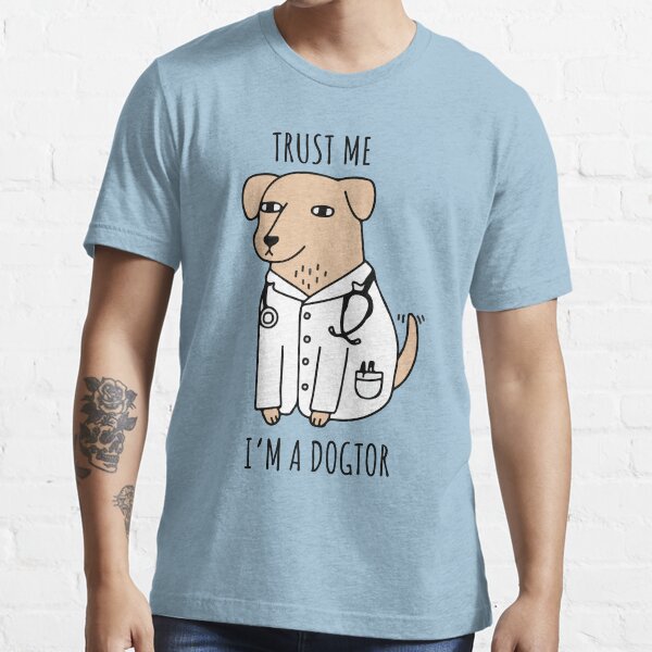 Trust Me Im A Dogtor Essential T-Shirt