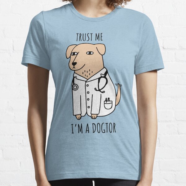 Trust Me Im A Dogtor Essential T-Shirt