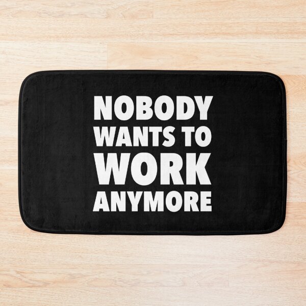 Item preview, Nobody Wants To Work Anymore designed and sold by ClickForMore.