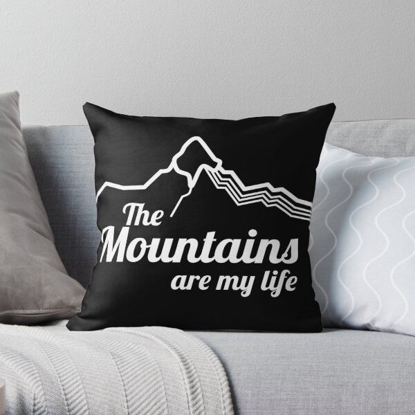 The mountains are my life Throw Pillow