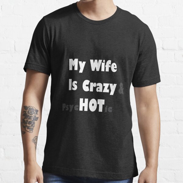My Wife Is Crazy and Psychotic Hot Gift For Husband Funny Fathers Day/ pic