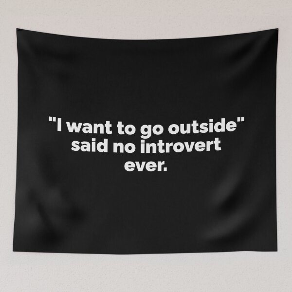 Item preview, I want to go outside said no introvert ever designed and sold by 23mangoes.