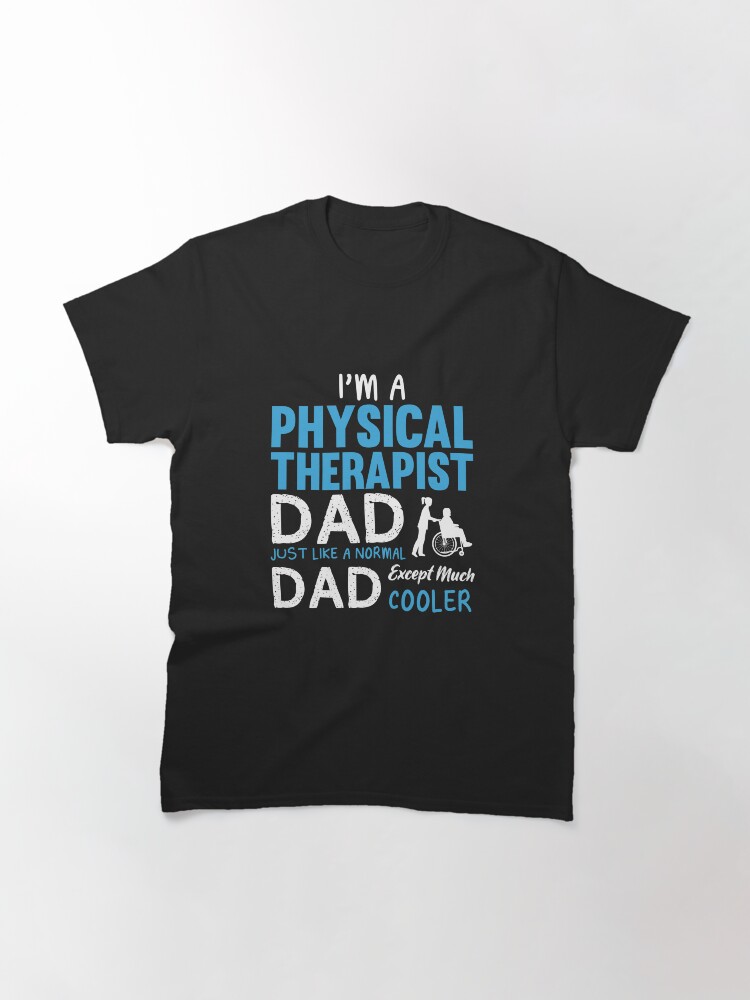 Alternate view of Physical Therapist Dad Funny Design For Gift Classic T-Shirt