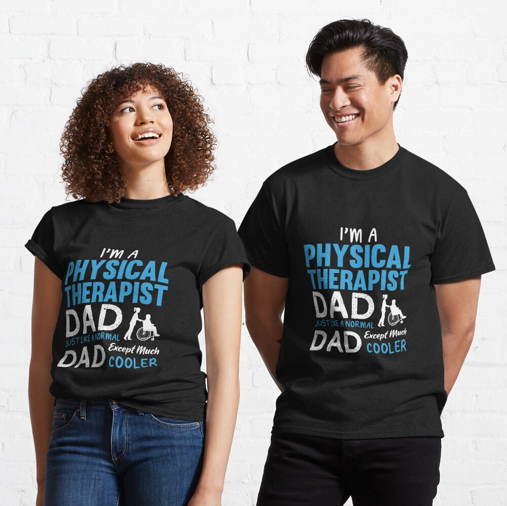 Physical Therapist Dad Funny Design For Gift Classic T-Shirt