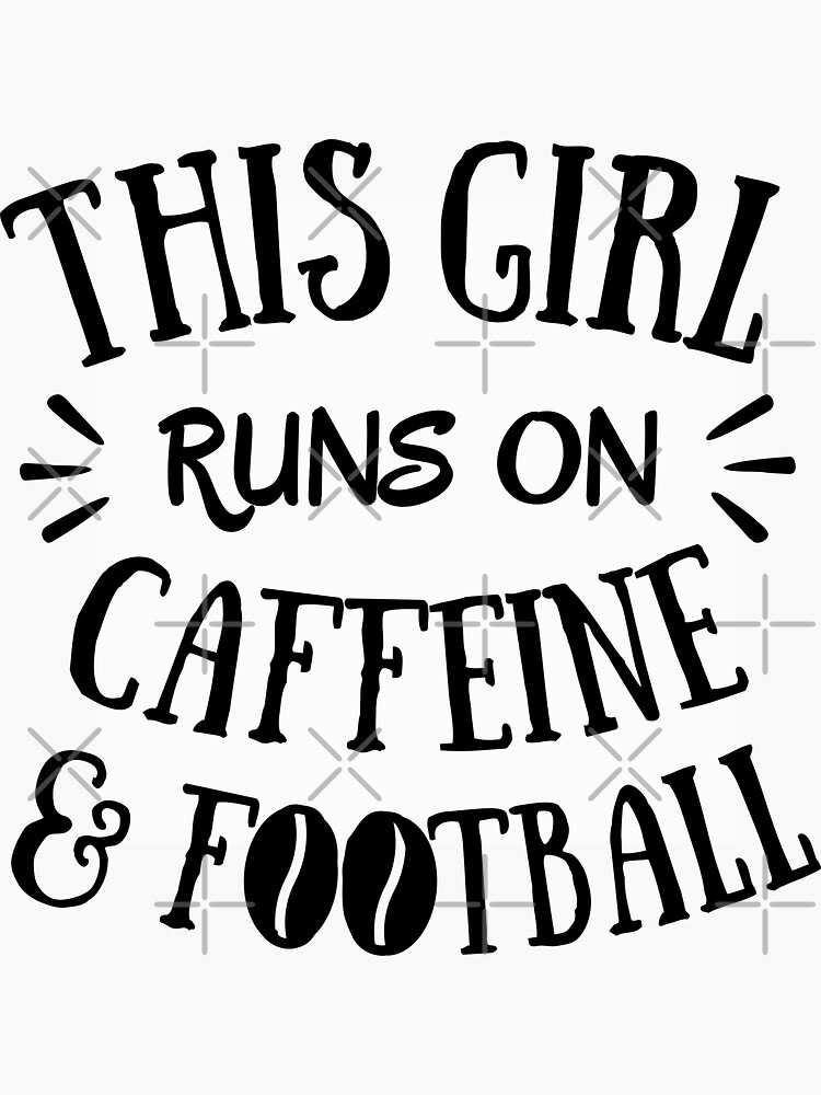 This girl runs on caffeine and football by TheGreenGoat