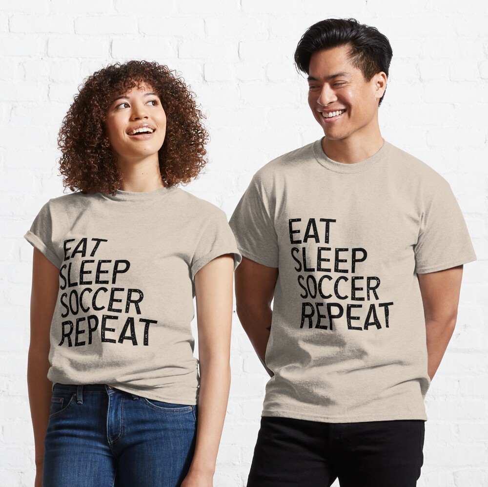 Eat Sleep Soccer Repeat, For Soccer Lover Classic T-Shirt