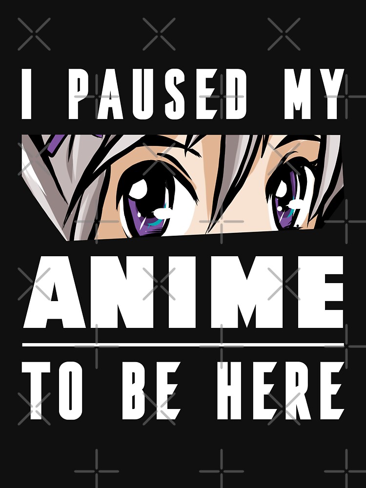I Paused my Anime To Be Here Gift for Japanese Anime Lover by turbineur