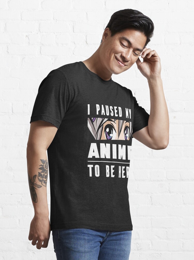 Alternate view of I Paused my Anime To Be Here Gift for Japanese Anime Lover Essential T-Shirt