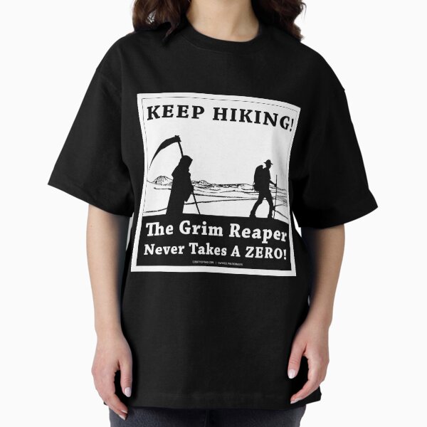 KEEP HIKING! The Grim Reaper Never Takes a ZERO! Oversized T-Shirt
