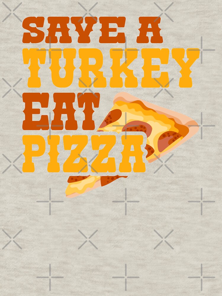 Thanksgiving product Save Turkey Eat Pizza Tees Men Women Kids print by WallArtMania