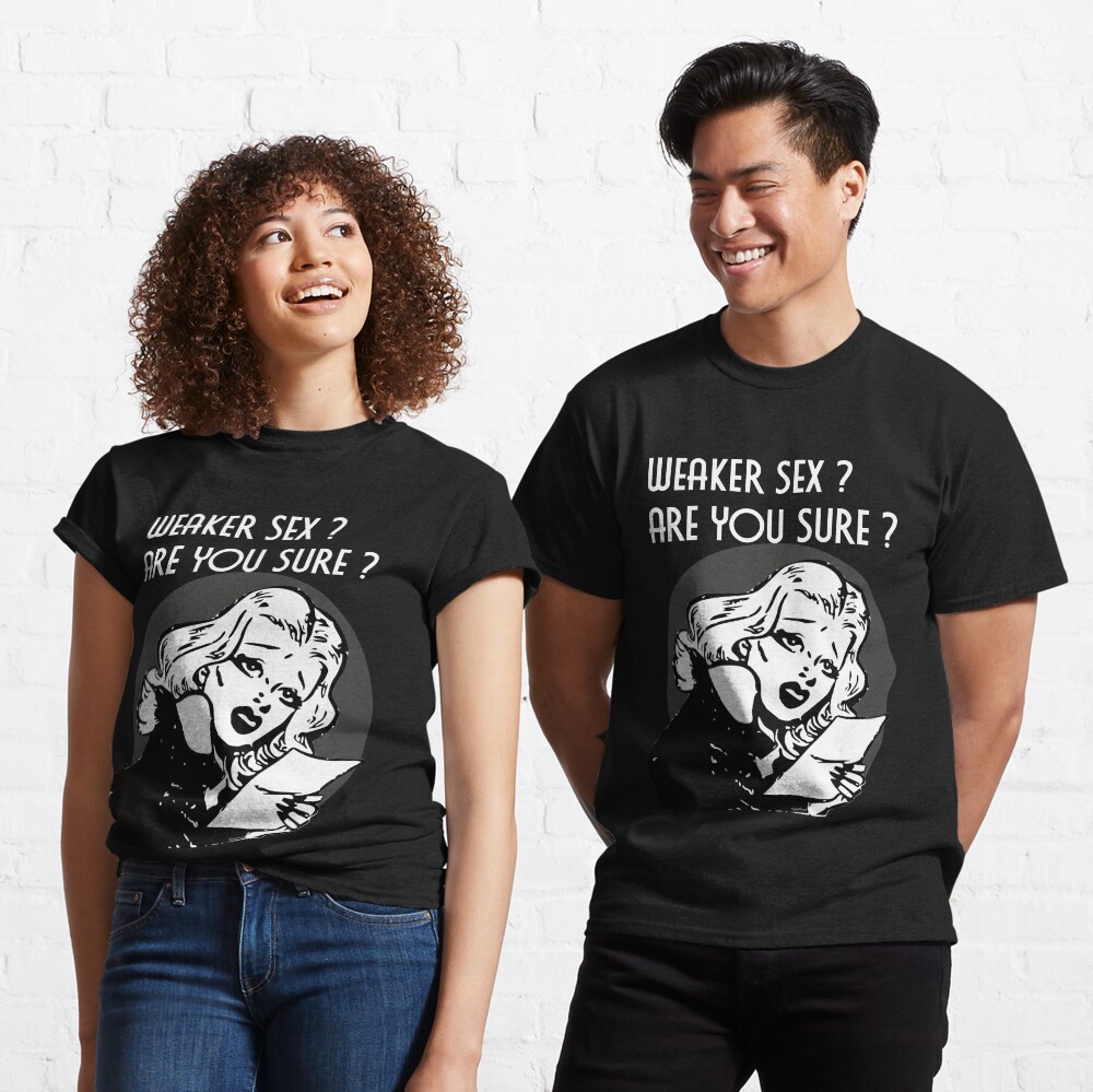 Weaker Sex Are You Sure dark version Classic T-Shirt