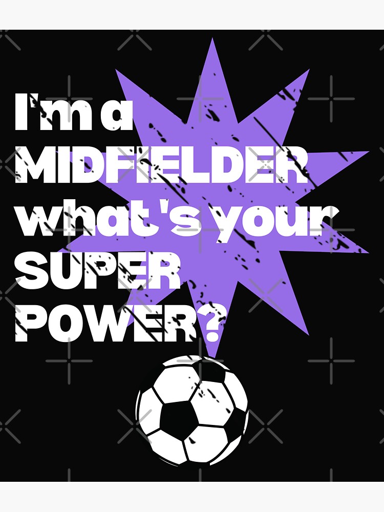 I'm a midfielder. What's your superpower? by TheGreenGoat