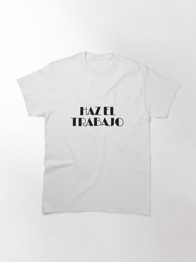 Alternate view of HAZ EL TRABAJO Classic T-Shirt