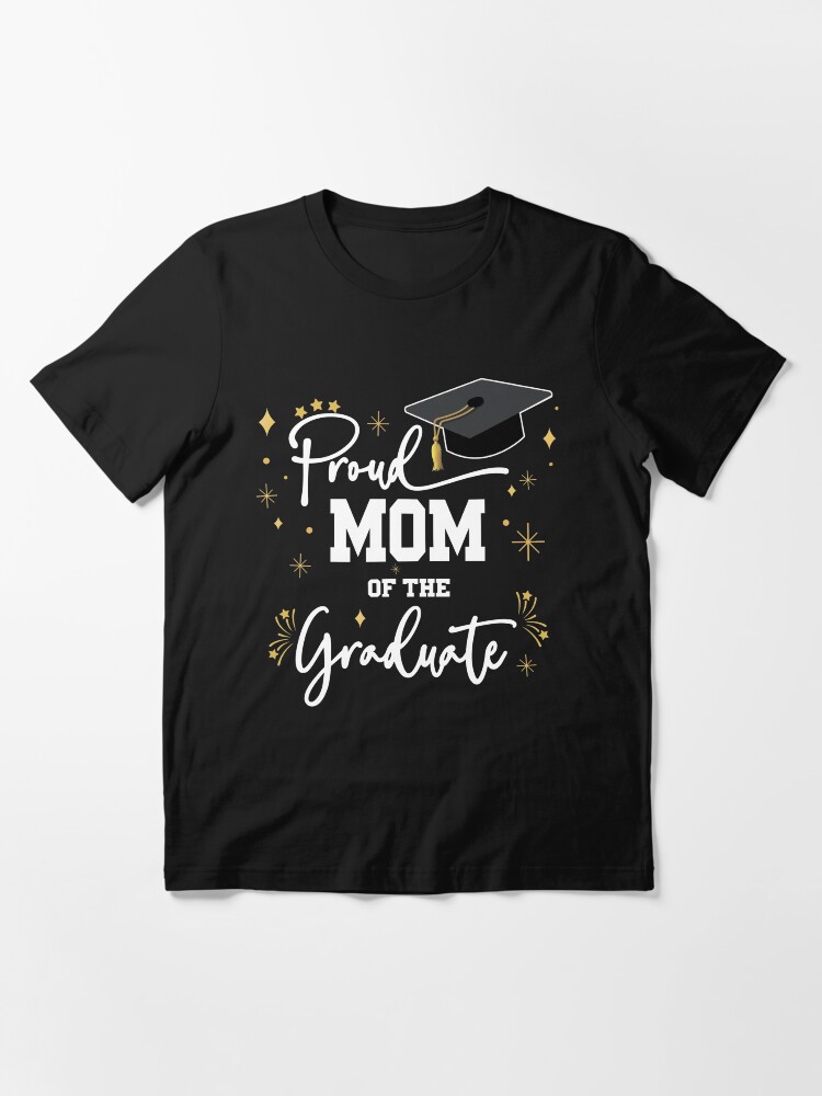 Alternate view of Proud Mom Of Graduate | Quote With White Text Family Graduation Essential T-Shirt