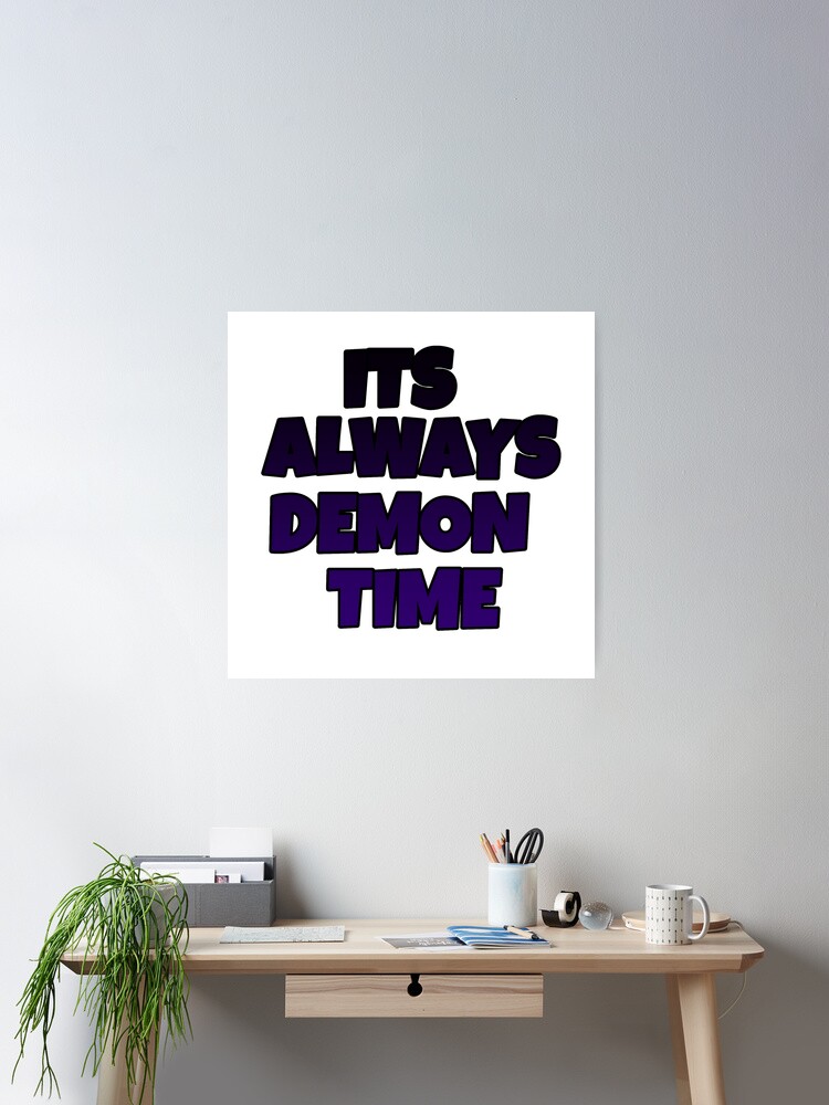 It S Always Demon Time Poster By Solomon01 Redbubble
