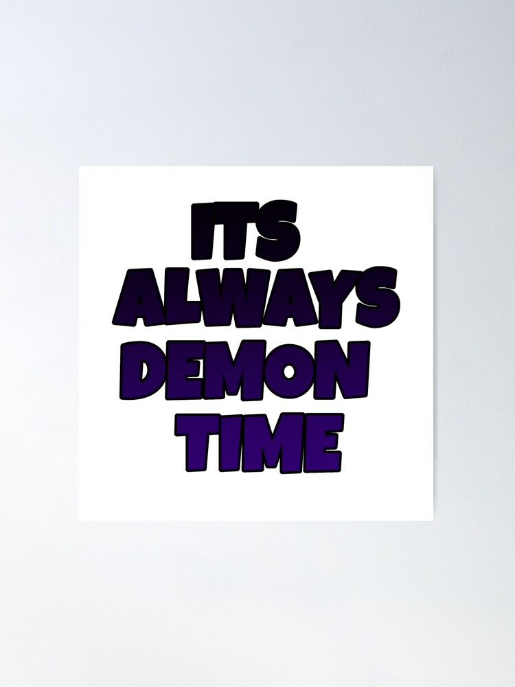 It S Always Demon Time Poster By Solomon01 Redbubble