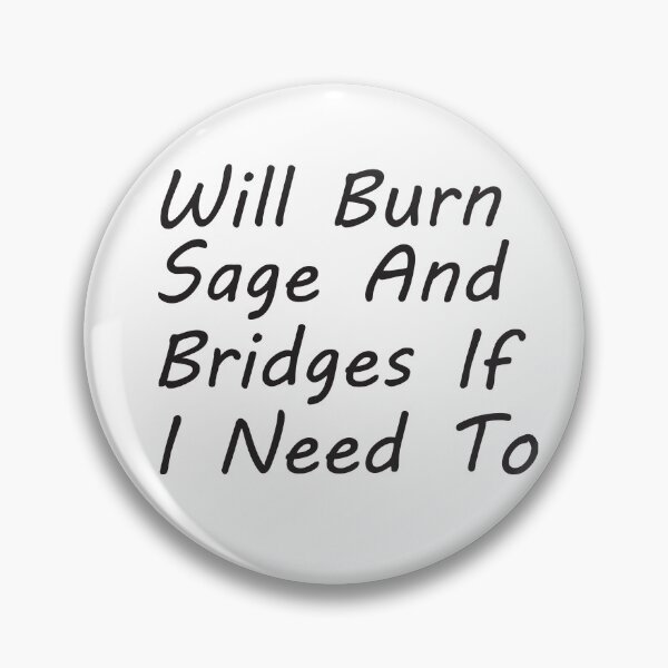 Item preview, will burn sage and bridges if i need to, humor quote,funny,funny gift,humour gift designed and sold by adjamine.