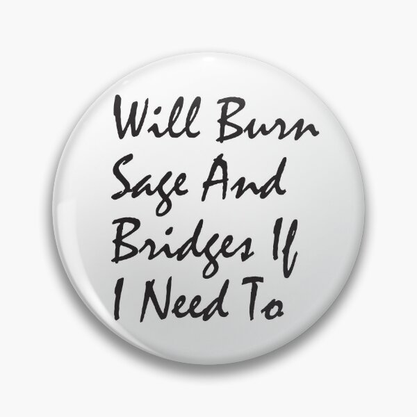 Item preview, will burn sage and bridges if i need to, humor quote,funny,funny gift,humour gift designed and sold by adjamine.
