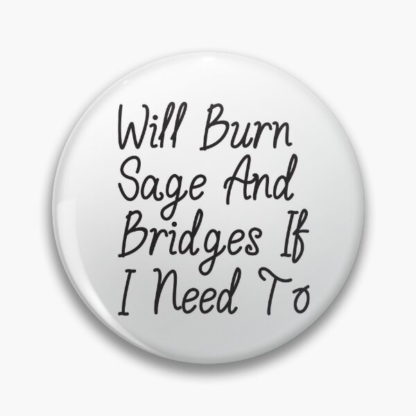 Item preview, will burn sage and bridges if i need to, humor quote,funny,funny gift,humour gift designed and sold by adjamine.