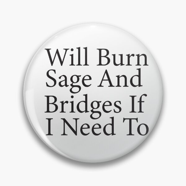 Item preview, will burn sage and bridges if i need to, humor quote,funny,funny gift,humour gift designed and sold by adjamine.
