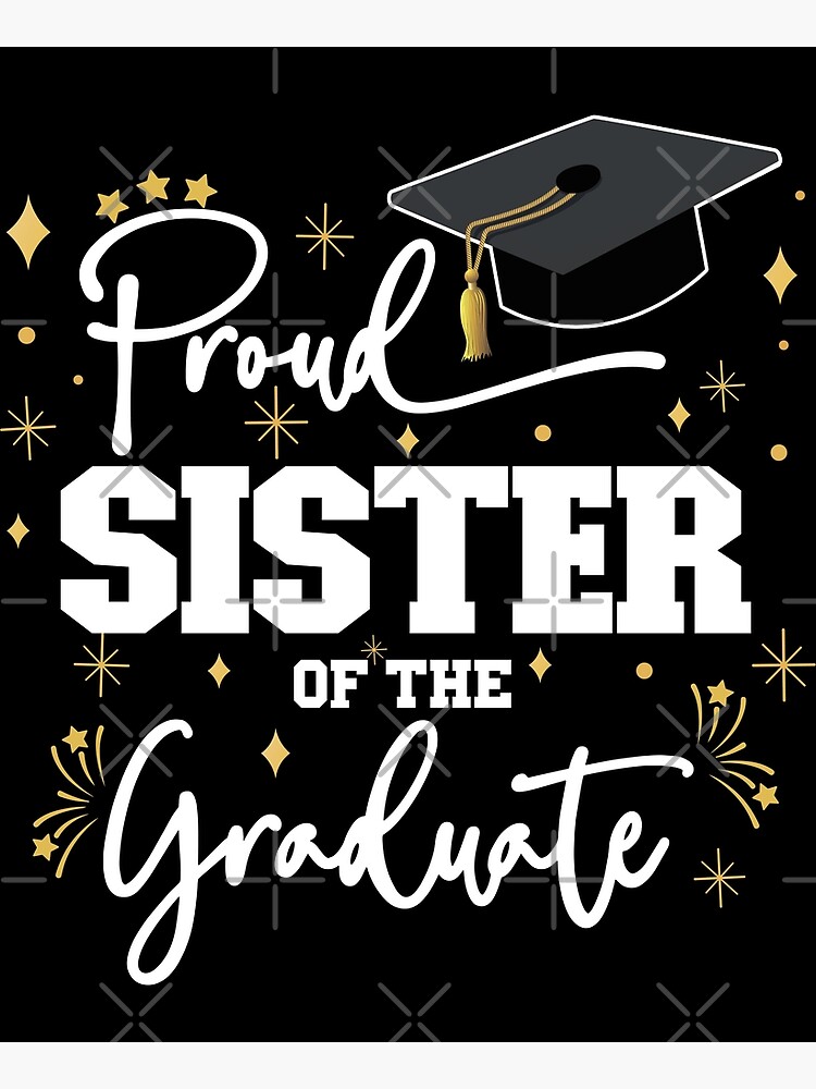 Proud Sister Of The Graduate | Quote With White Text Family Graduation"  Poster for Sale by Estrytee | Redbubble